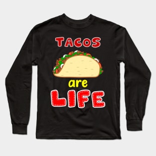 Tacos are Life Long Sleeve T-Shirt